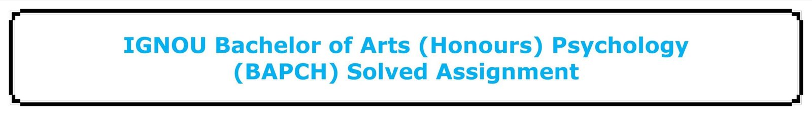 IGNOU Bachelor of Arts (Honours) Psychology (BAPCH) Solved Assignment