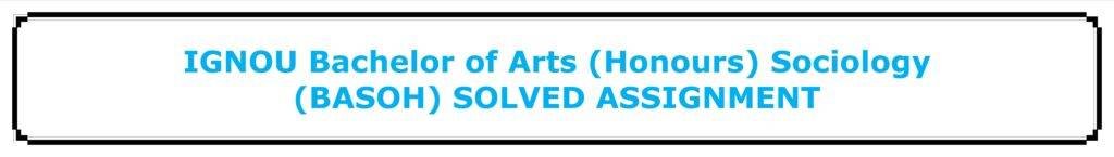 IGNOU Bachelor of Arts (Honours) Sociology (BASOH) SOLVED ASSIGNMENT