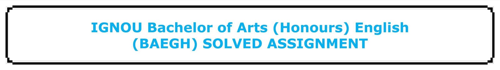 IGNOU Bachelor of Arts (Honours) English (BAEGH) SOLVED ASSIGNMENT