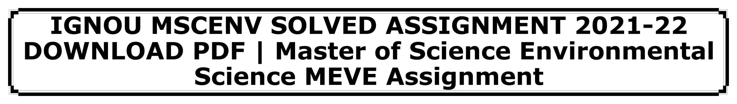 IGNOU MSCENV SOLVED ASSIGNMENT 2021-22 DOWNLOAD PDF | Master of Science Environmental Science MEVE Assignment