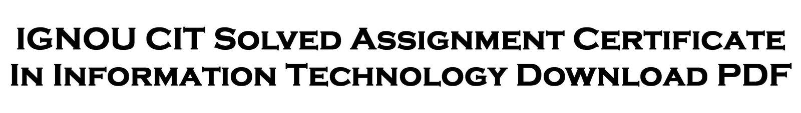 IGNOU CIT Solved Assignment Certificate In Information Technology Download PDF