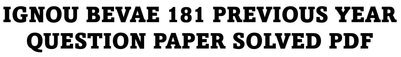 IGNOU bevae 181 previous year question paper Solved PDF